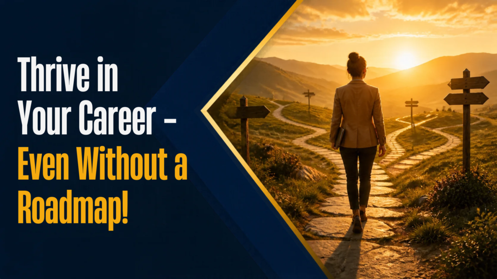 Thrive in Your Career – Even Without a Roadmap!